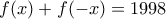 \displaystyle{f(x)+f(-x)=1998 }