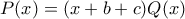 P(x)=(x+b+c)Q(x)