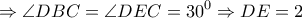 \displaystyle{ \Rightarrow \angle DBC = \angle DEC = {30^0} \Rightarrow DE = 2}
