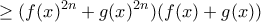 \displaystyle{ \ge (f(x)^{2n}+g(x)^{2n})(f(x)+g(x))}