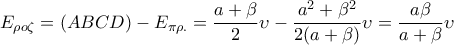 \displaystyle{E_{\rho o \zeta}=(ABCD)-E_{\pi \rho.} = \frac{a+\beta}{2}\upsilon-\frac{a^2+\beta^2}{2(a + \beta)}\upsilon=\frac{a \beta}{a + \beta}\upsilon}