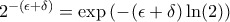 2^{-(\epsilon + \delta)} = \exp\left(-(\epsilon + \delta)\ln(2)\right)