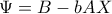 \Psi=B-bAX
