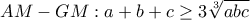 AM-GM :   a+b+c \geq  3\sqrt[3] {abc}