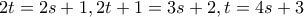 \displaystyle{2t=2s+1, 2t+1=3s+2, t=4s+3}