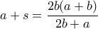 \displaystyle  a+s=\frac{2b(a+b)}{2b+a}