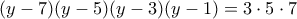 \displaystyle{(y-7)(y-5)(y-3)(y-1) = 3\cdot 5 \cdot 7}