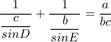 \dfrac{1}{\dfrac{c}{sinD} }+ \dfrac{1}{ \dfrac{b}{sinE} }= \dfrac{a}{bc} \dfrac{1}{\dfrac{c}{sinD} }+ \dfrac{1}{ \dfrac{b}{sinE} }= \dfrac{a}{bc}