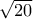 \sqrt {20}