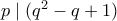 p \mid (q^2-q+1)