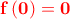 \displaystyle{\bf \color{red} f\left( 0 \right) = 0}