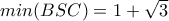 min(BSC)=1+\sqrt{3}