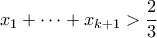 \displaystyle{x_1 + \cdots + x_{k+1} > \frac{2}{3}}