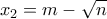 \displaystyle{x_2=m-\sqrt{n}}