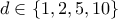 \displaystyle{d \in \left\{ {1,2,5,10} \right\}}