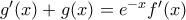 g'(x)+g(x)=e^{-x}f'(x)