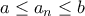 \displaystyle{a\le a_n\le b}