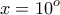 \displaystyle{x = 10^o }
