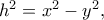 h^2=x^2-y^2,