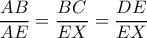 \dfrac{AB}{AE}=\dfrac{BC}{EX}=\dfrac{DE}{EX}