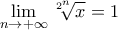 \displaystyle\lim_{n\to+\infty}\sqrt[2^n]{x}=1