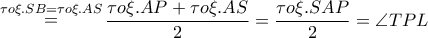 \mathop  = \limits^{\tau o\xi .SB = \tau o\xi .AS} \dfrac{{\tau o\xi .AP + \tau o\xi .AS}}{2} = \dfrac{{\tau o\xi .SAP}}{2} = \angle TPL