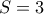 S=3 S=3