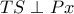TS \perp Px