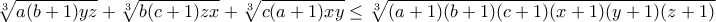 \sqrt[3]{a(b+1)yz} +\sqrt[3]{b(c+1)zx} +\sqrt[3]{c(a+1)xy} \leq \sqrt[3]{(a+1) (b+1)(c+1)(x+1)(y+1)(z+1)}