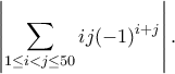 \displaystyle{\left|\sum_{1\leq i<j\leq 50}ij(-1)^{i+j}\right|.} \displaystyle{\left|\sum_{1\leq i<j\leq 50}ij(-1)^{i+j}\right|.}