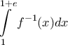 \displaystyle{\int\limits_1^{1 + e} {f^{ - 1} (x)dx}}