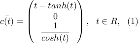 \displaystyle{ \displaystyle \bar{c(t)}=\begin{pmatrix} t-tanh(t) \\ 0 \\ \displaystyle  \frac{1}{cosh(t)} \end{pmatrix}, \  \ t \in R, \  \ (1)  }