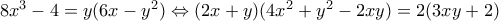 8x^3-4=y(6x-y^2) \Leftrightarrow (2x+y)(4x^2+y^2-2xy)=2(3xy+2)
