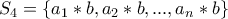 S_4=\{a_1*b,a_2*b,...,a_n*b\}