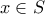 \displaystyle{x\in S}