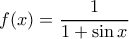 f(x)=\dfrac{1}{1+\sin x}