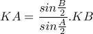 \displaystyle{KA=\frac{sin\frac{B}{2}}{sin\frac{A}{2}}.KB}