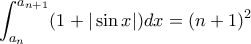 \displaystyle{\int_{a_n}^{a_{n+1}} (1+|\sin x|)dx=(n+1)^2}