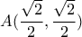 A(\displaystyle\frac{{\sqrt 2 }}{2},\displaystyle\frac{{\sqrt 2 }}{2})