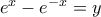 e^x - e^{-x}=y