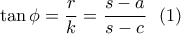\tan \phi  = \dfrac{r}{k} = \dfrac{{s - a}}{{s - c}}\,\,\,\left( 1 \right)