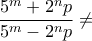 \dfrac{5^m+2^np}{5^m-2^np}\ne