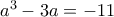 {a^3} - 3a =  - 11