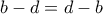 b-d=d-b