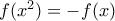 f(x^2)=-f(x)