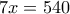 \displaystyle{7x=540}