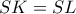 SK = SL