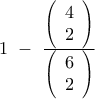 1\,\, - \,\,\frac{{\left( {\begin{array}{*{20}{c}} 
4\\ 
2 
\end{array}} \right)}}{{\left( {\begin{array}{*{20}{c}} 
6\\ 
2 
\end{array}} \right)}}