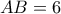AB = 6