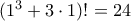 (1^3 + 3 \cdot 1)! = 24